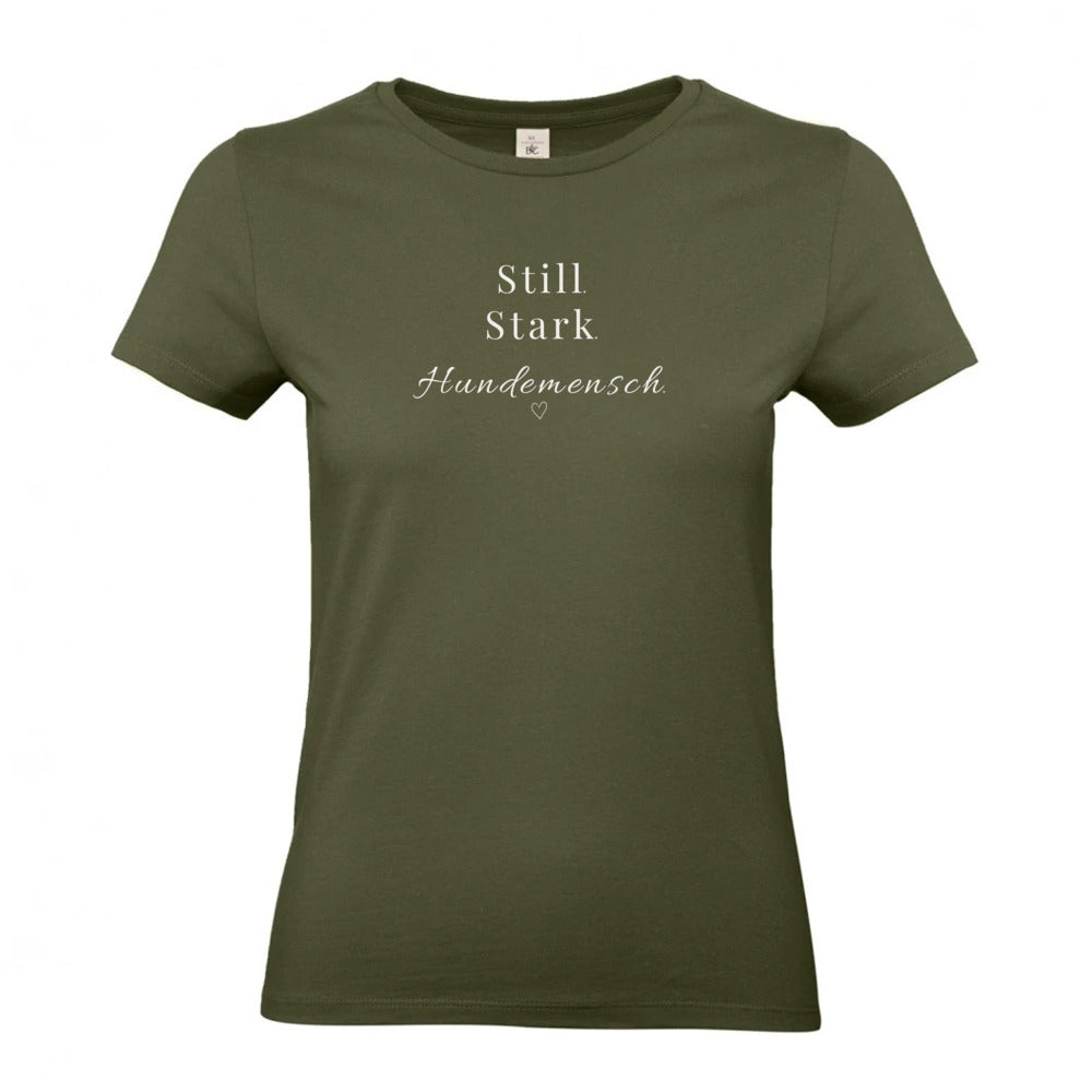 Still. Stark. Hundemensch- T-Shirt für Damen