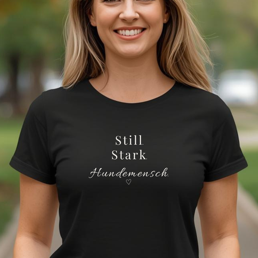 Still. Stark. Hundemensch- T-Shirt für Damen