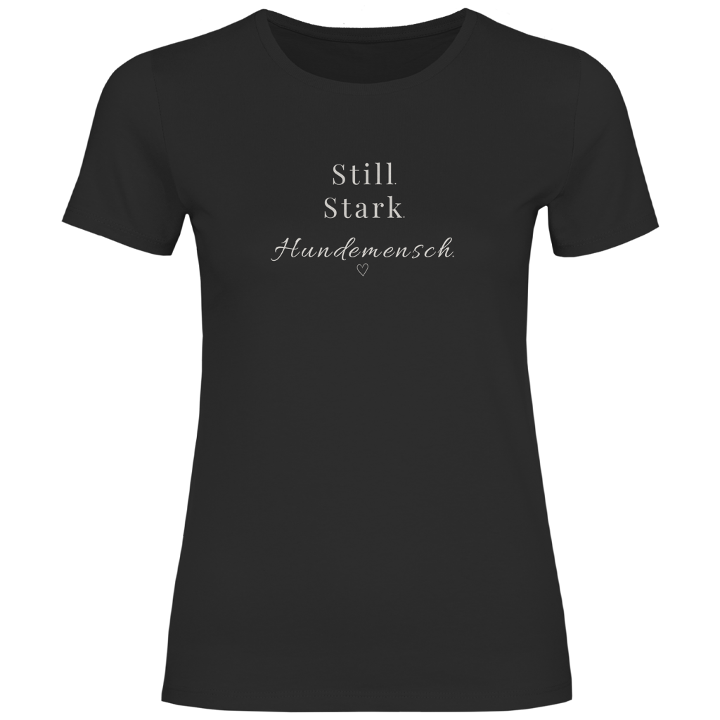 Still. Stark. Hundemensch.- T-Shirt für Damen