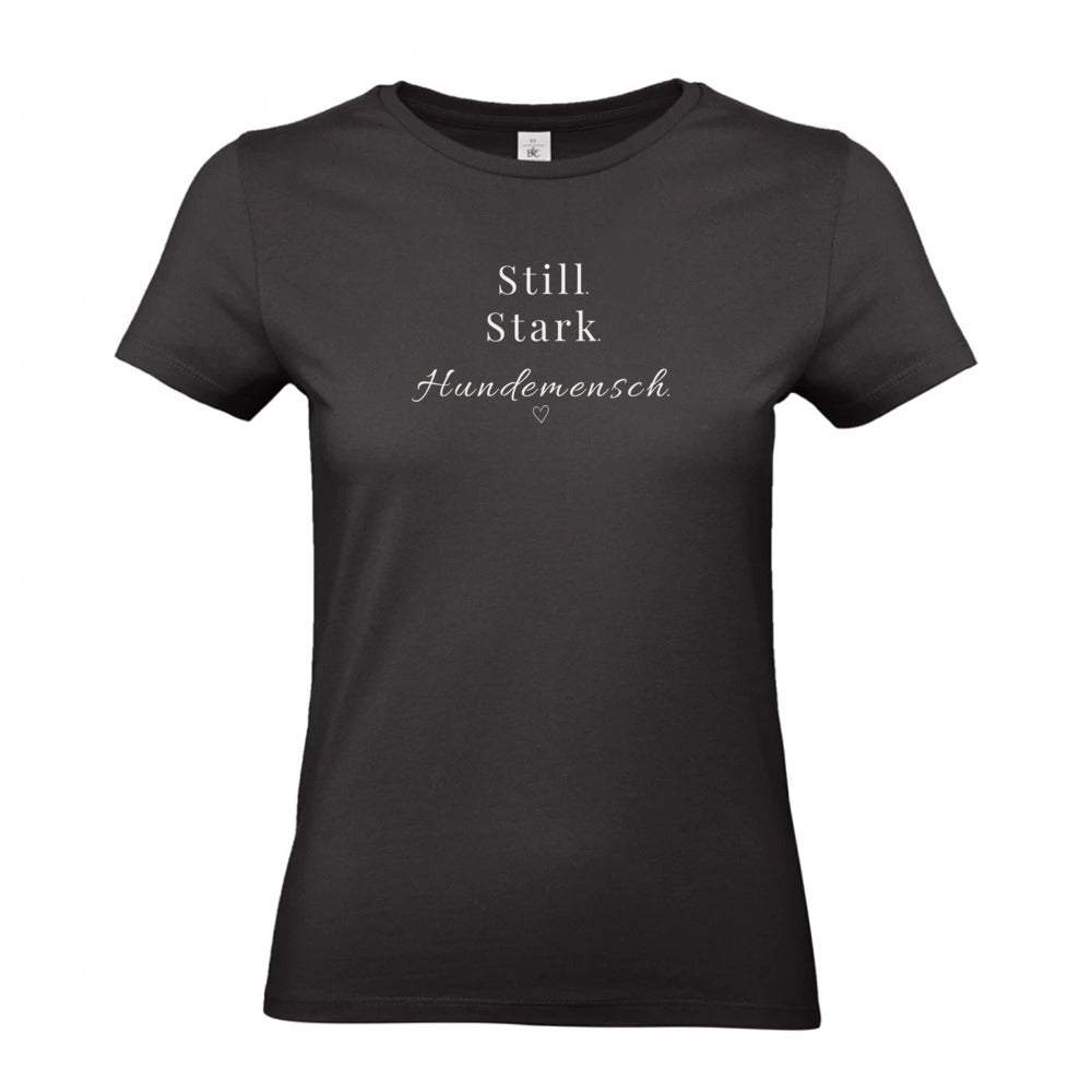 Still. Stark. Hundemensch.- T-Shirt für Damen