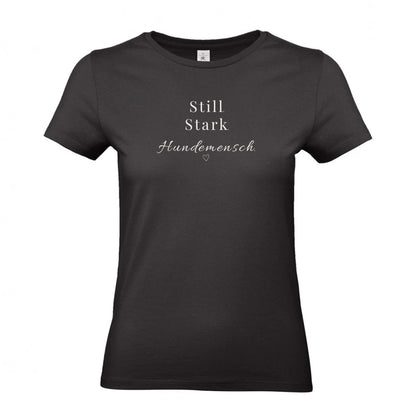 Still. Stark. Hundemensch.- T-Shirt für Damen