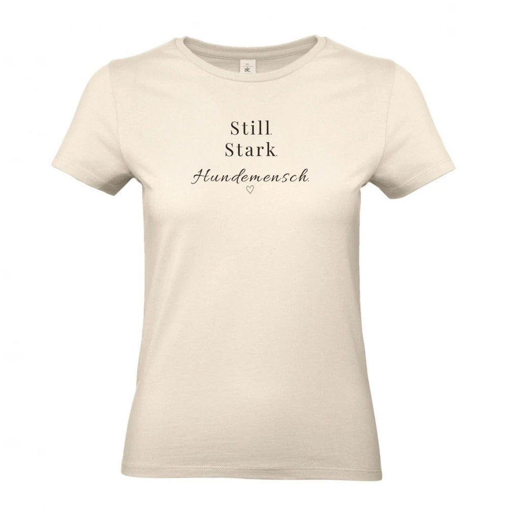 Still. Stark. Hundemensch.- T-Shirt für Damen