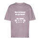 Je Mehr Desto Besser - Oversize T-Shirt - Unisex