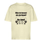 Je Mehr Desto Besser - Oversize T-Shirt - Unisex