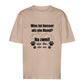 Je Mehr Desto Besser - Oversize T-Shirt - Unisex