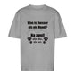 Je Mehr Desto Besser - Oversize T-Shirt - Unisex