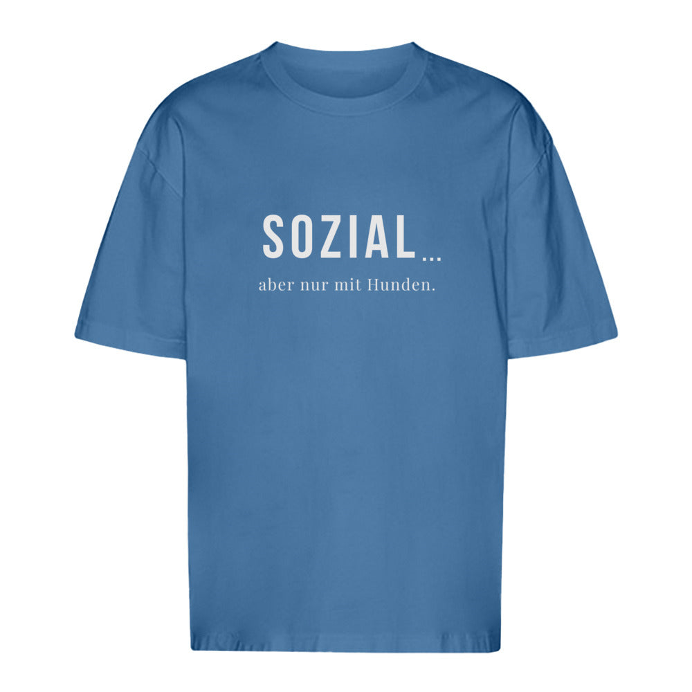 SOZIAL... aber nur mit Hunden - Oversize T-Shirt - Unisex