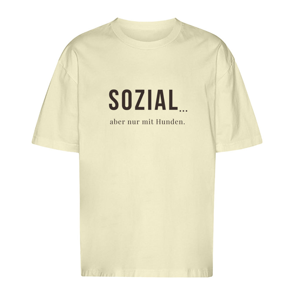 SOZIAL... aber nur mit Hunden - Oversize T-Shirt - Unisex