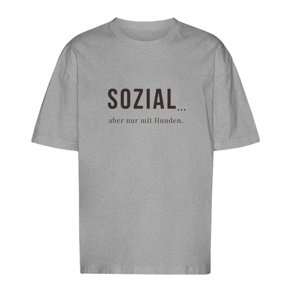 SOZIAL... aber nur mit Hunden - Oversize T-Shirt - Unisex