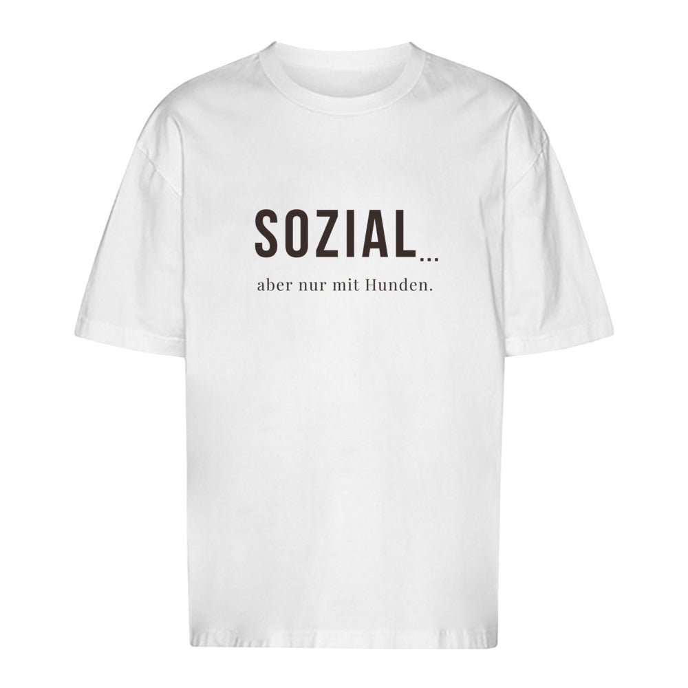 SOZIAL... aber nur mit Hunden - Oversize T-Shirt - Unisex