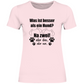 Je Mehr Desto Besser - T-Shirt für Damen