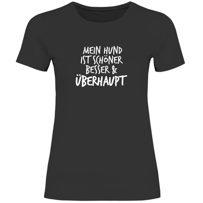 Mein Hund ist Besser - T-Shirt für Damen