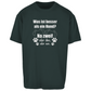 Je Mehr Desto Besser - Oversize T-Shirt - Unisex